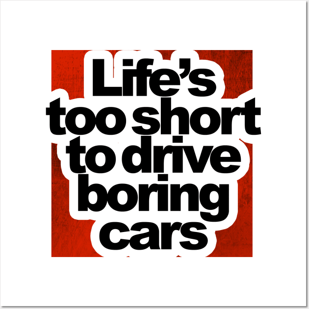 Life is too short to drive boring cars Wall Art by VrumVrum